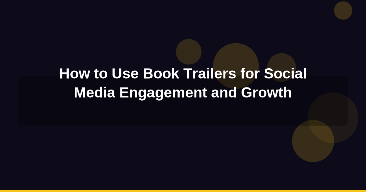 How to Use Book Trailers for Social Media Engagement and Growth