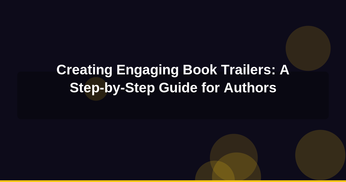 Creating Engaging Book Trailers: A Step-by-Step Guide for Authors