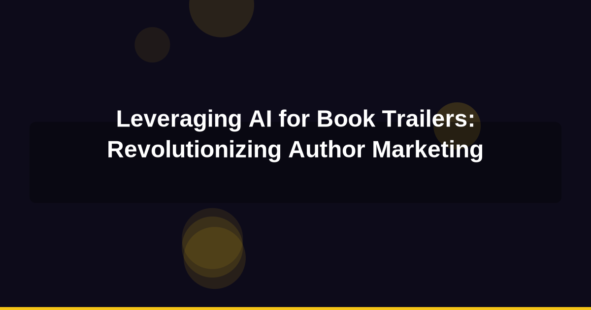Leveraging AI for Book Trailers: Revolutionizing Author Marketing