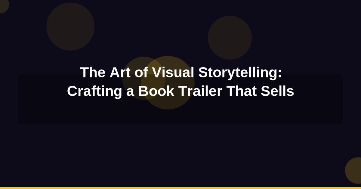 The Art of Visual Storytelling: Crafting a Book Trailer That Sells